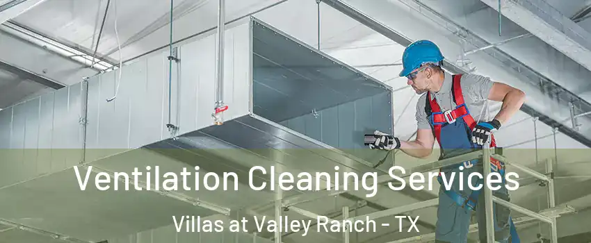 Ventilation Cleaning Services Villas at Valley Ranch - TX