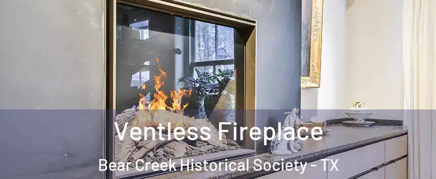 Ventless Fireplace Bear Creek Historical Society - TX