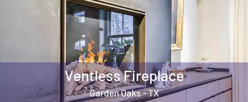 Ventless Fireplace Garden Oaks - TX