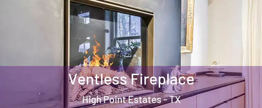 Ventless Fireplace High Point Estates - TX