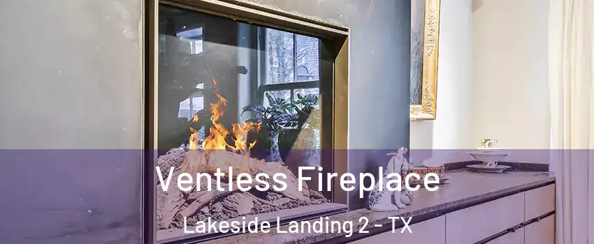 Ventless Fireplace Lakeside Landing 2 - TX