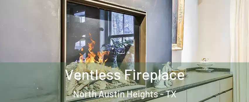 Ventless Fireplace North Austin Heights - TX