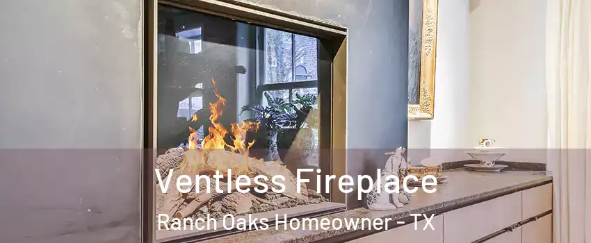 Ventless Fireplace Ranch Oaks Homeowner - TX