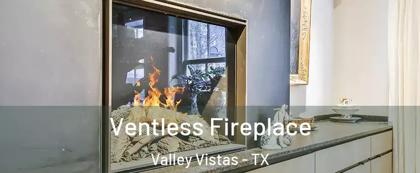 Ventless Fireplace Valley Vistas - TX