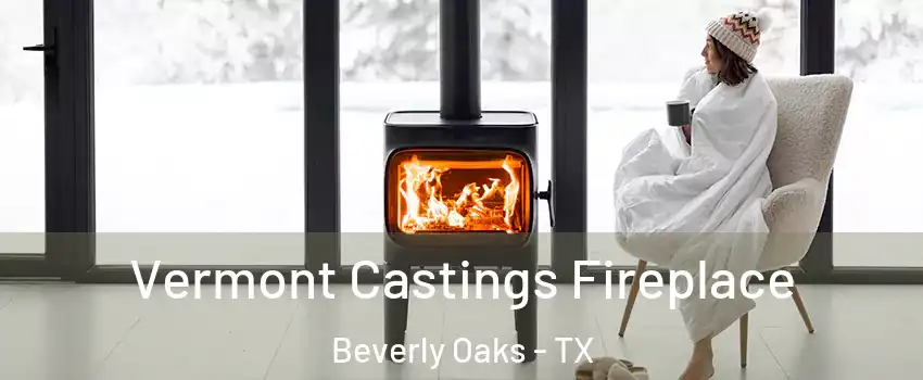 Vermont Castings Fireplace Beverly Oaks - TX