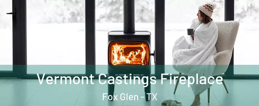 Vermont Castings Fireplace Fox Glen - TX