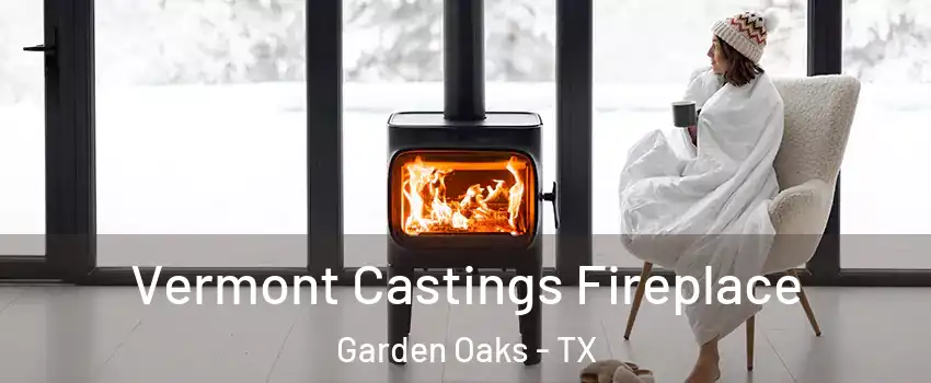 Vermont Castings Fireplace Garden Oaks - TX