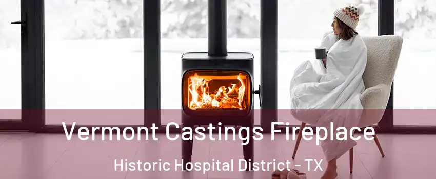 Vermont Castings Fireplace Historic Hospital District - TX