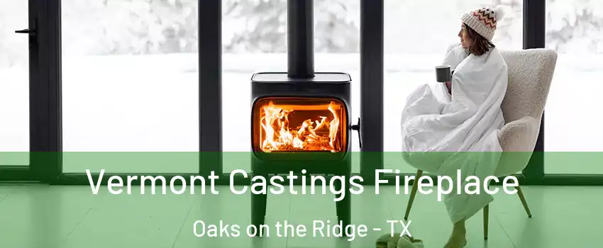 Vermont Castings Fireplace Oaks on the Ridge - TX
