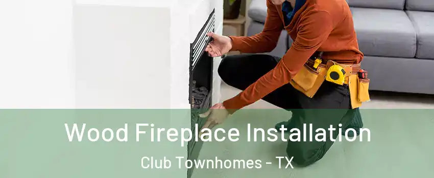 Wood Fireplace Installation Club Townhomes - TX