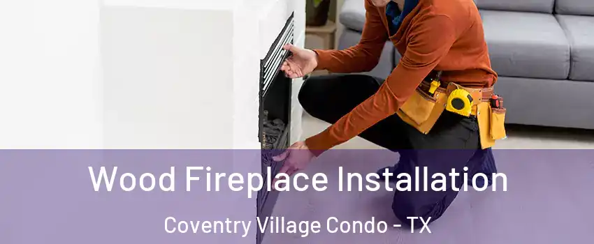 Wood Fireplace Installation Coventry Village Condo - TX