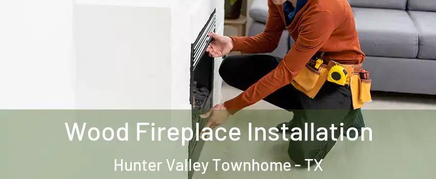 Wood Fireplace Installation Hunter Valley Townhome - TX