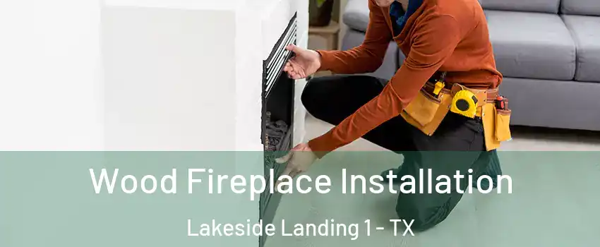 Wood Fireplace Installation Lakeside Landing 1 - TX