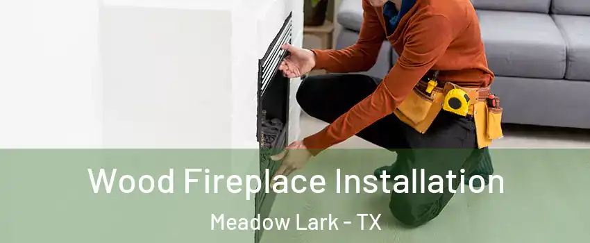 Wood Fireplace Installation Meadow Lark - TX