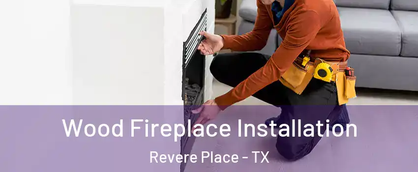 Wood Fireplace Installation Revere Place - TX