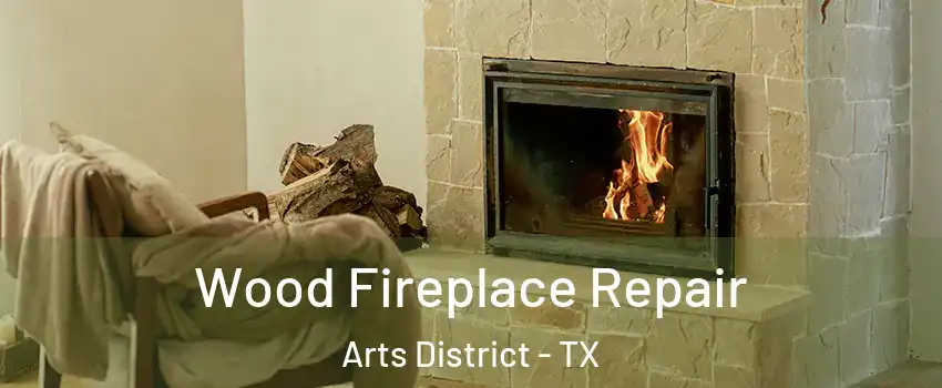 Wood Fireplace Repair Arts District - TX