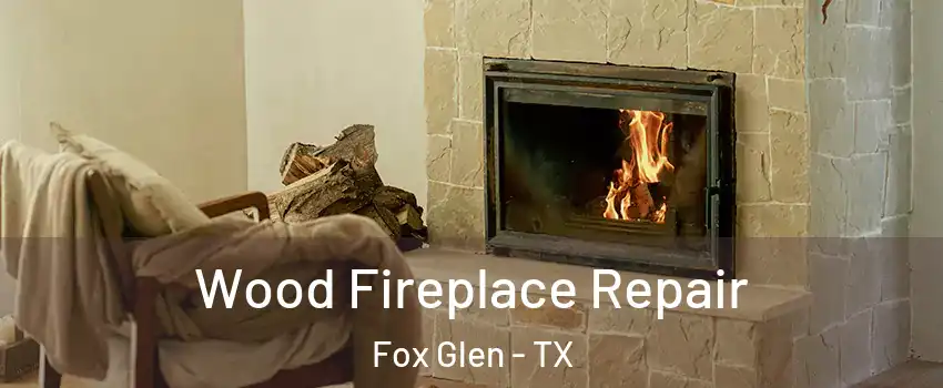 Wood Fireplace Repair Fox Glen - TX