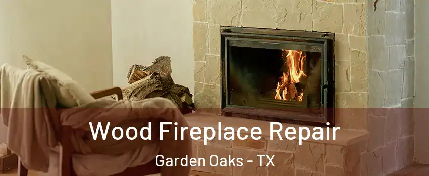 Wood Fireplace Repair Garden Oaks - TX