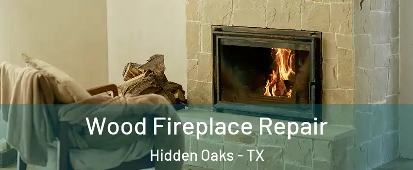 Wood Fireplace Repair Hidden Oaks - TX
