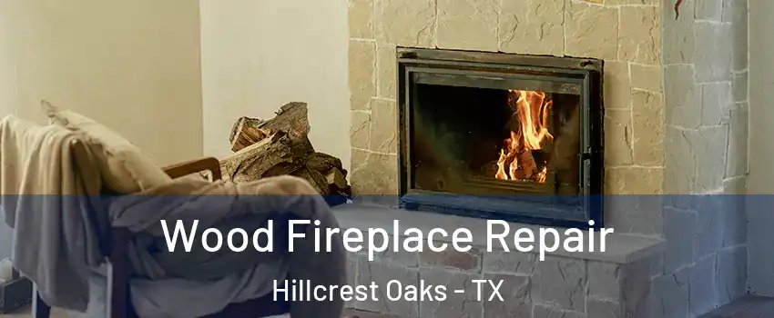 Wood Fireplace Repair Hillcrest Oaks - TX