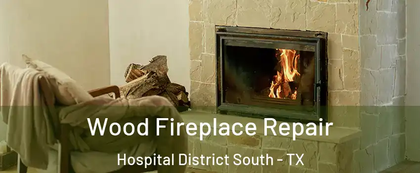 Wood Fireplace Repair Hospital District South - TX