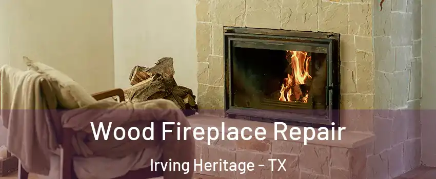 Wood Fireplace Repair Irving Heritage - TX