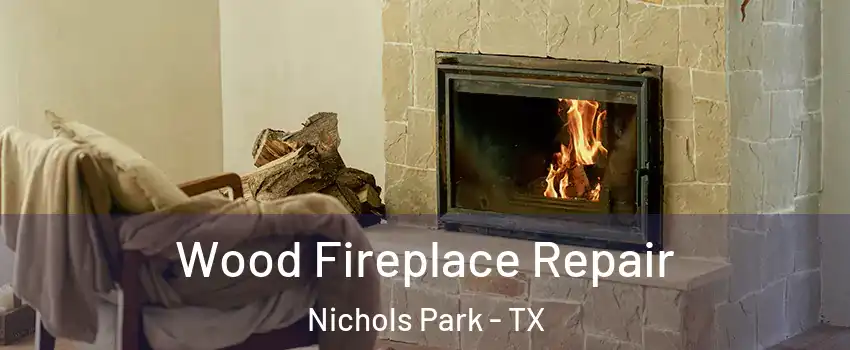 Wood Fireplace Repair Nichols Park - TX