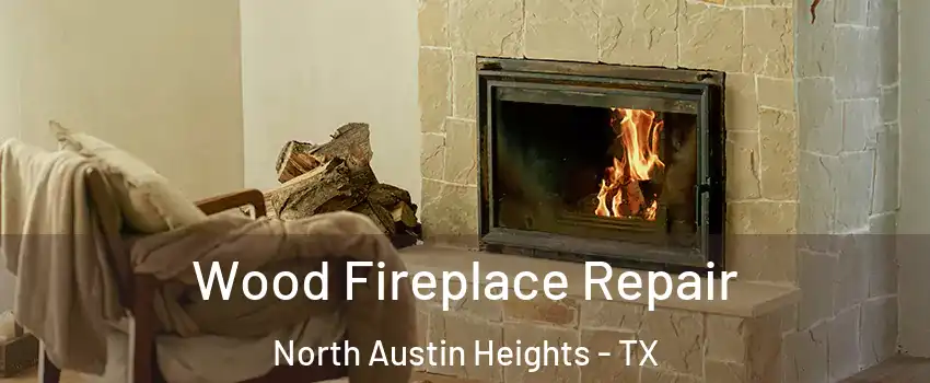 Wood Fireplace Repair North Austin Heights - TX