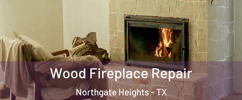 Wood Fireplace Repair Northgate Heights - TX