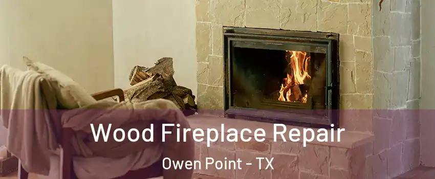 Wood Fireplace Repair Owen Point - TX