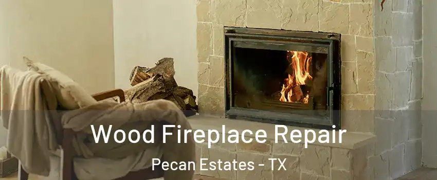 Wood Fireplace Repair Pecan Estates - TX