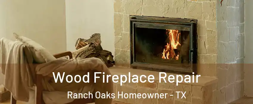 Wood Fireplace Repair Ranch Oaks Homeowner - TX