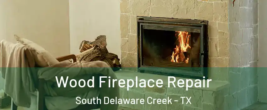Wood Fireplace Repair South Delaware Creek - TX
