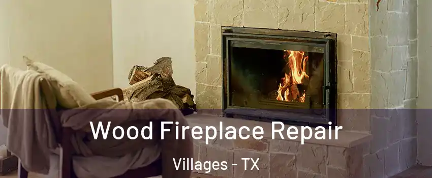 Wood Fireplace Repair Villages - TX