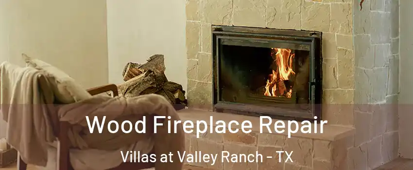 Wood Fireplace Repair Villas at Valley Ranch - TX