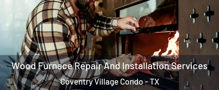 Wood Furnace Repair And Installation Services Coventry Village Condo - TX