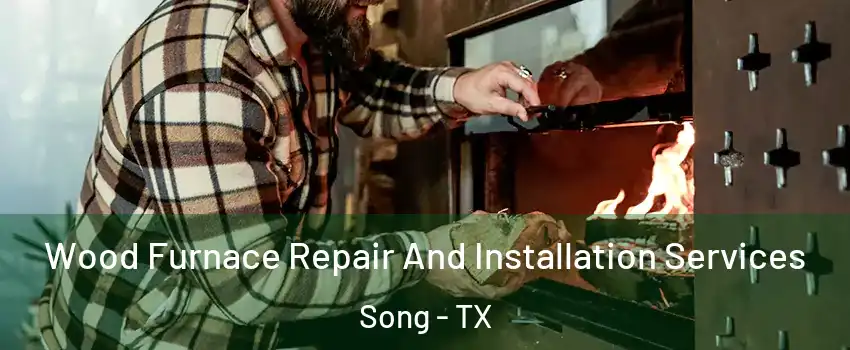 Wood Furnace Repair And Installation Services Song - TX
