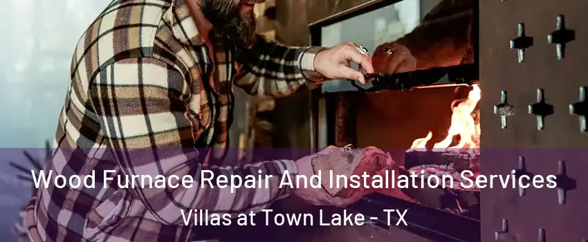 Wood Furnace Repair And Installation Services Villas at Town Lake - TX