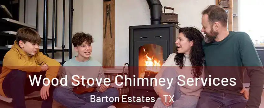 Wood Stove Chimney Services Barton Estates - TX