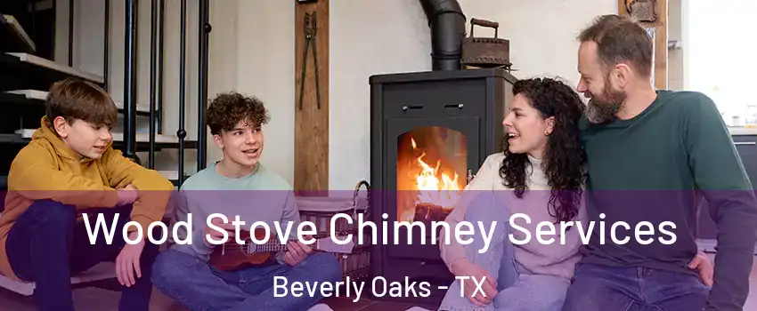 Wood Stove Chimney Services Beverly Oaks - TX