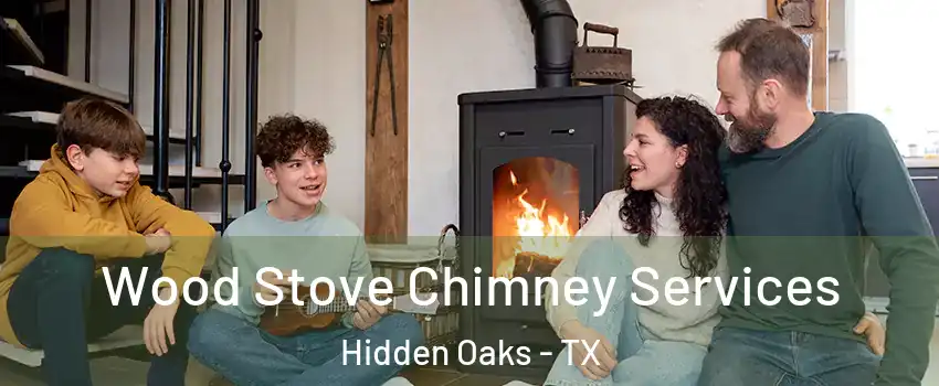 Wood Stove Chimney Services Hidden Oaks - TX