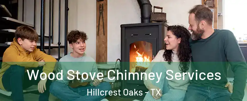 Wood Stove Chimney Services Hillcrest Oaks - TX
