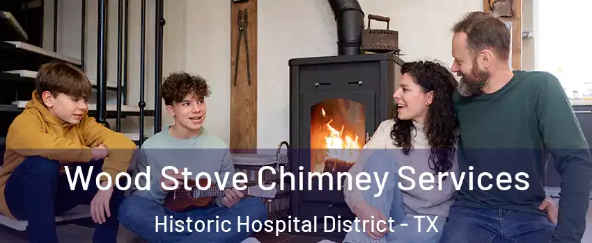 Wood Stove Chimney Services Historic Hospital District - TX