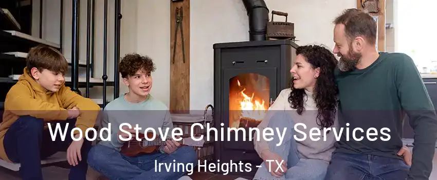 Wood Stove Chimney Services Irving Heights - TX