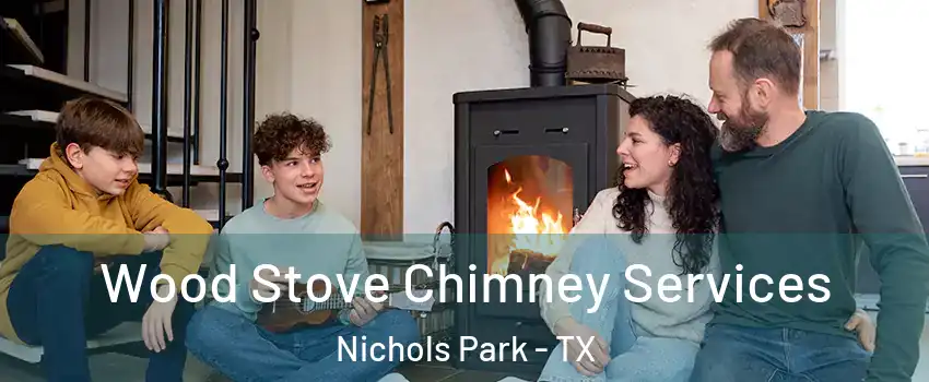 Wood Stove Chimney Services Nichols Park - TX