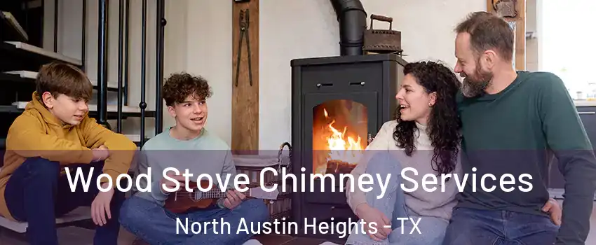 Wood Stove Chimney Services North Austin Heights - TX