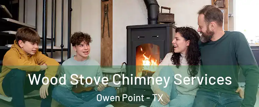 Wood Stove Chimney Services Owen Point - TX