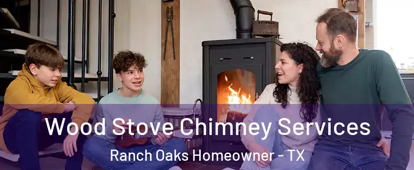 Wood Stove Chimney Services Ranch Oaks Homeowner - TX