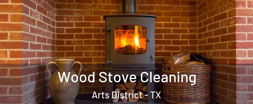 Wood Stove Cleaning Arts District - TX