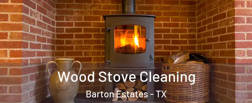 Wood Stove Cleaning Barton Estates - TX